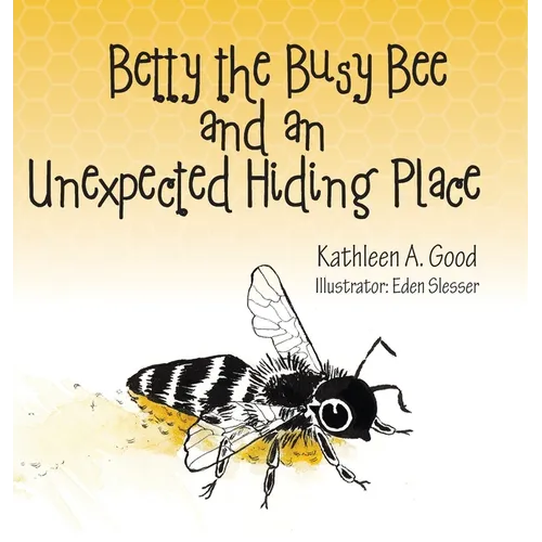 Betty the Busy Bee and an Unexpected Hiding Place - Hardcover