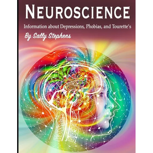 Neuroscience: Information about Depressions, Phobias, and Tourette's - Paperback