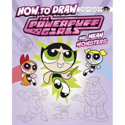 How to Draw the Powerpuff Girls and Mean Monsters - Hardcover