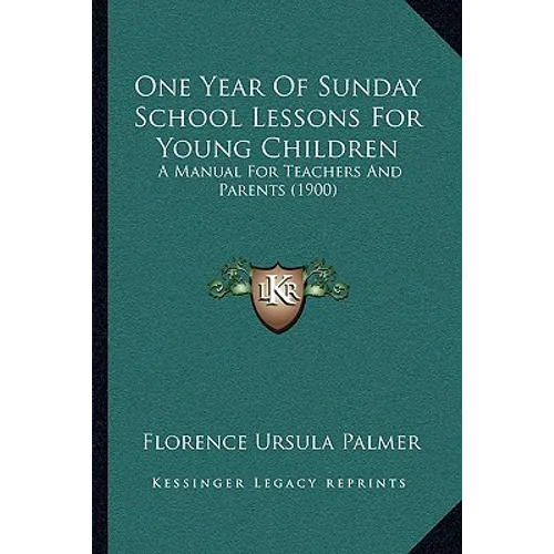 One Year Of Sunday School Lessons For Young Children: A Manual For Teachers And Parents (1900) - Paperback