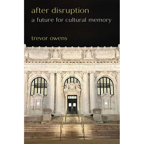 After Disruption: A Future for Cultural Memory - Hardcover