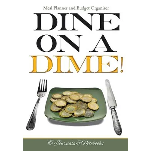 Dine on a Dime! Meal Planner and Budget Organizer - Paperback