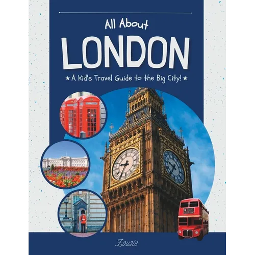 All About London: A Kid's Travel Guide to the Big City! - Paperback