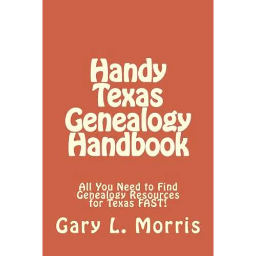 Handy Texas Genealogy Handbook: All You Need to Find Genealogy Resources for Texas FAST! - Paperback