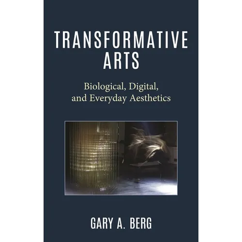 Transformative Arts: Biological, Digital, and Everyday Aesthetics - Hardcover