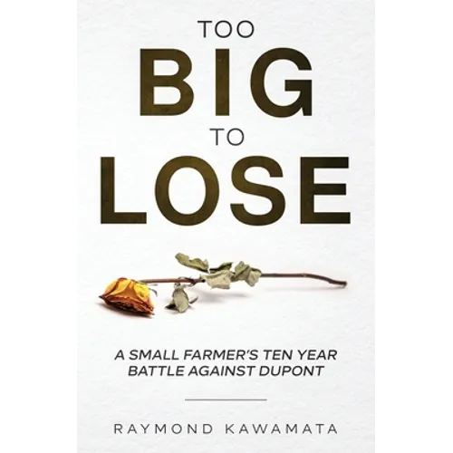 Too Big to Lose: A Small Farmer's Ten Year Battle Against DuPont - Paperback