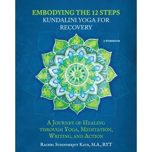 Embodying the 12 Steps Workbook: Kundalini Yoga for Recovery - Paperback