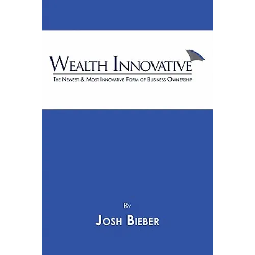 Wealth Innovative: The Newest & Most Innovative Form of Business Ownership - Paperback