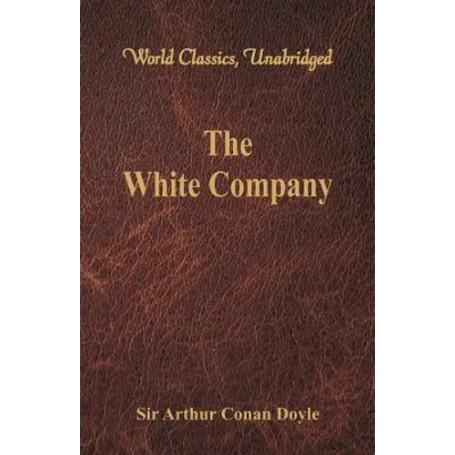 The White Company (World Classics, Unabridged) - Paperback