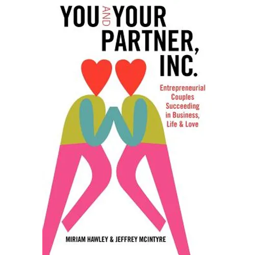You & Your Partner, Inc.: Entrepreneurial Couples Succeeding in Business, Life and Love - Paperback