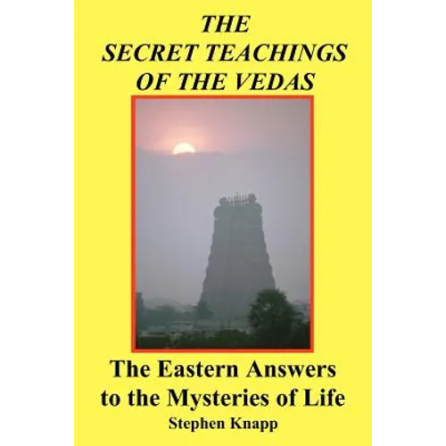 The Secret Teachings of the Vedas: The Eastern Answers to the Mysteries of Life - Paperback