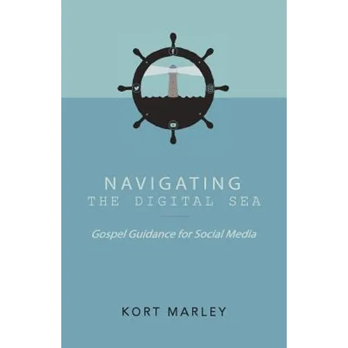 Navigating the Digital Sea: Gospel Guidance for Social Media - Paperback