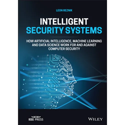 Intelligent Security Systems: How Artificial Intelligence, Machine Learning and Data Science Work for and Against Computer Security - Hardcover