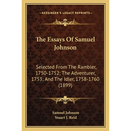 The Essays of Samuel Johnson: Selected from the Rambler, 1750-1752; The Adventurer, 1753; And the Idler, 1758-1760 (1899) - Paperback