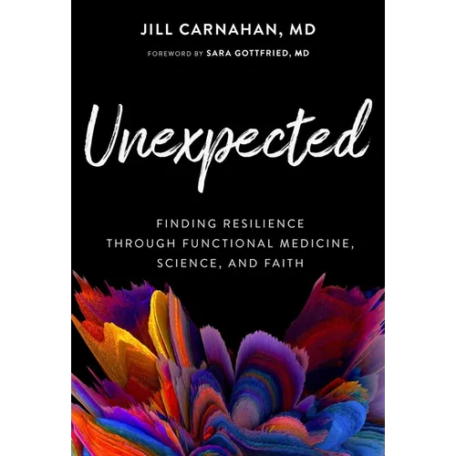 Unexpected: Finding Resilience Through Functional Medicine, Science, and Faith - Hardcover