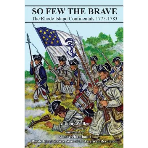 So Few The Brave: Rhode Island Continentals 1775-1783 - Paperback
