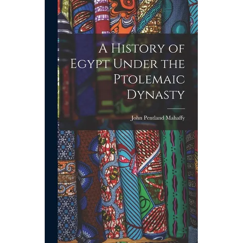 A History of Egypt Under the Ptolemaic Dynasty - Hardcover