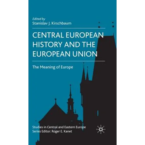 Central European History and the European Union: The Meaning of Europe - Hardcover