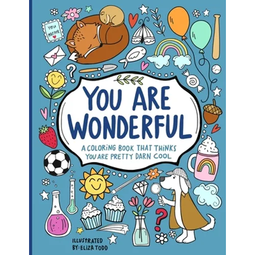 You Are Wonderful: A Coloring Book That Thinks You Are Pretty Darn Cool - Paperback