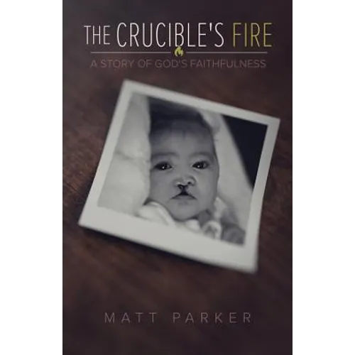 The Crucible's Fire: A Story of God's Faithfulness - Paperback