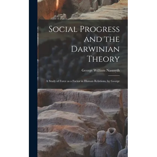 Social Progress and the Darwinian Theory; a Study of Force as a Factor in Human Relations, by George - Hardcover