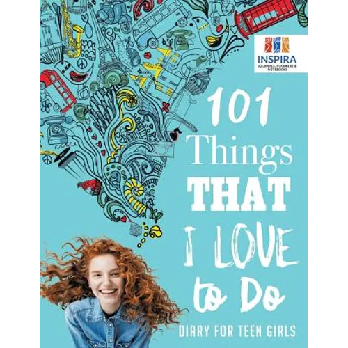 101 Things That I Love to Do Diary for Teen Girls - Paperback