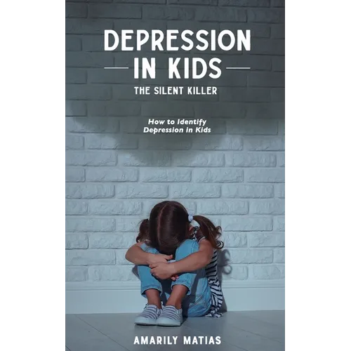 Depression in Kids (The Silent Killer) - Paperback