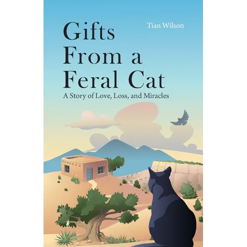 Gifts from a Feral Cat: A Story of Love, Loss, and Miracles - Paperback