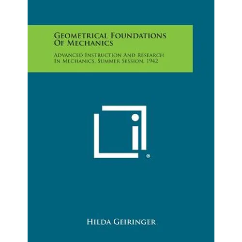 Geometrical Foundations of Mechanics: Advanced Instruction and Research in Mechanics, Summer Session, 1942 - Paperback