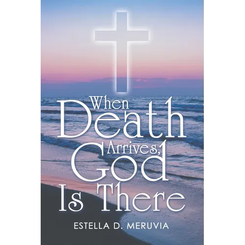 When Death Arrives, God Is There - Paperback