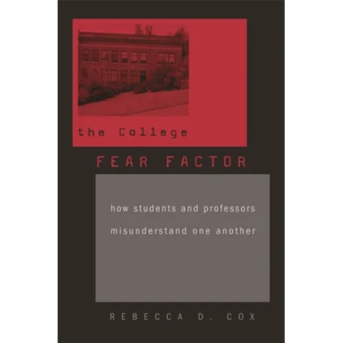 College Fear Factor: How Students and Professors Misunderstand One Another - Paperback