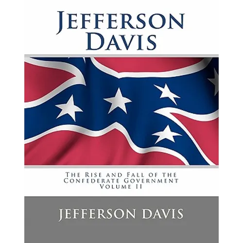 Jefferson Davis: The Rise and Fall of the Confederate Government Volume II - Paperback