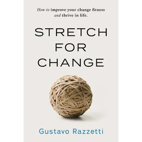 Stretch for Change: How to improve your change fitness and thrive in life - Paperback
