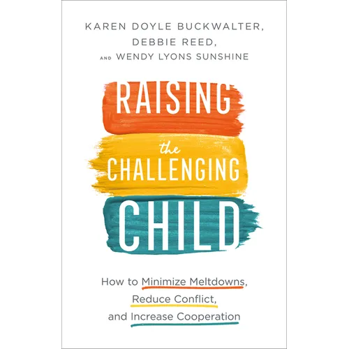 Raising the Challenging Child: How to Minimize Meltdowns, Reduce Conflict, and Increase Cooperation - Paperback