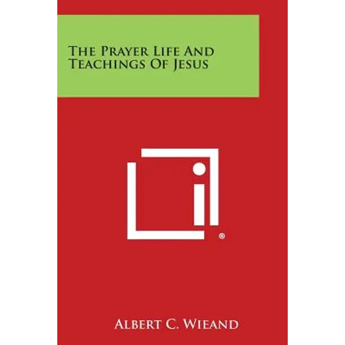 The Prayer Life and Teachings of Jesus - Paperback