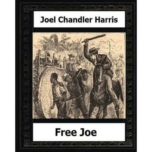 Free Joe (1887) by: Joel Chandler Harris - Paperback