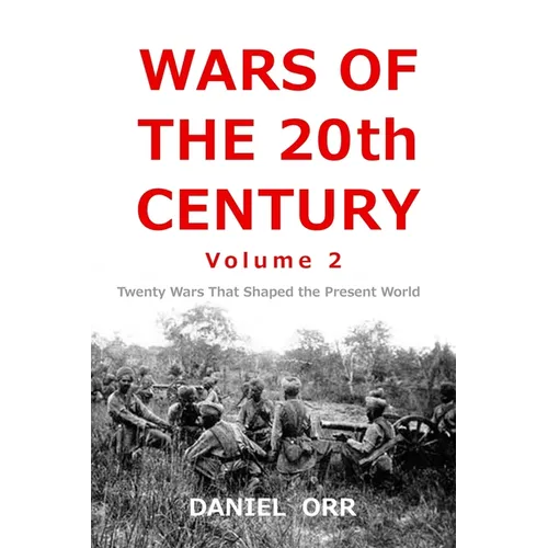Wars of the 20th Century -- Volume 2: Twenty Wars That Shaped Our Present World - Paperback