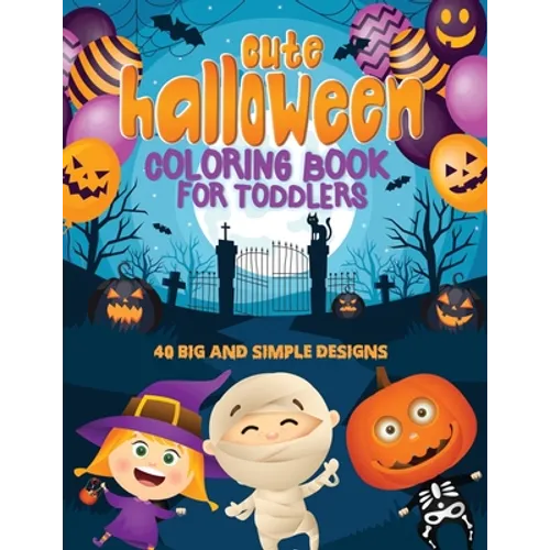 Cute Halloween Coloring Book For Toddlers: 40 Big & Simple Designs, Witches, Candy, Pumpkins, Mummies and More! Ages 2-4, 8.5 x 11 Inches (21.59 x 27. - Paperback