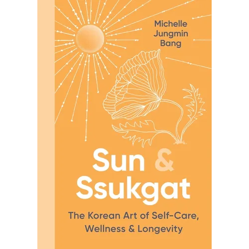 Sun & Ssukgat: The Korean Art of Self-Care, Wellness & Longevity - Hardcover