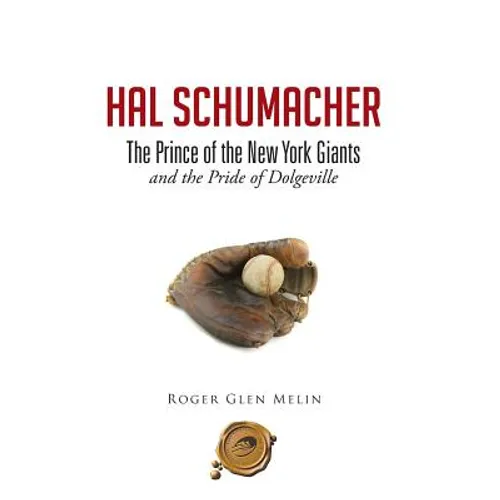 Hal Schumacher - The Prince of the New York Giants: and the Pride of Dolgeville - Hardcover