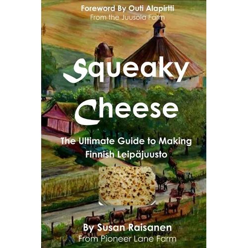 Squeaky Cheese: The Ultimate Guide to Making Finnish Leipajuusto - Paperback