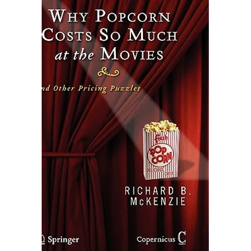 Why Popcorn Costs So Much at the Movies: And Other Pricing Puzzles - Hardcover