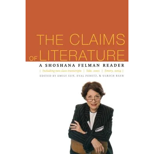 The Claims of Literature: A Shoshana Felman Reader - Paperback