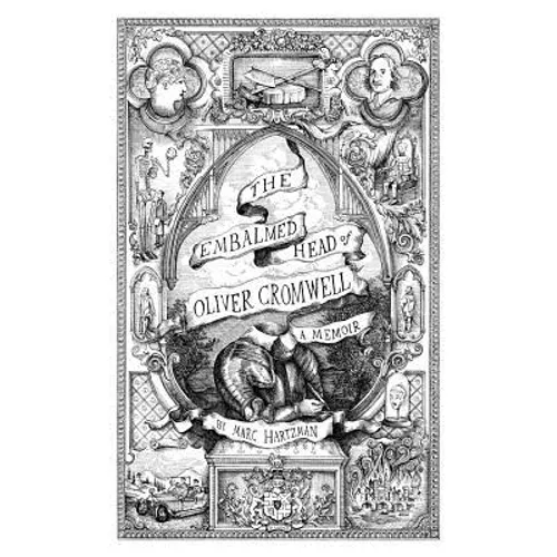 The Embalmed Head of Oliver Cromwell: A Memoir: The Complete History of the Head of the Ruler of the Commonwealth of England, Scotland and Ireland Wit - Paperback