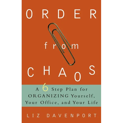 Order from Chaos: A Six-Step Plan for Organizing Yourself, Your Office, and Your Life - Paperback
