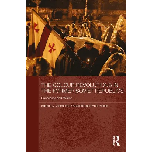 The Colour Revolutions in the Former Soviet Republics: Successes and Failures - Paperback
