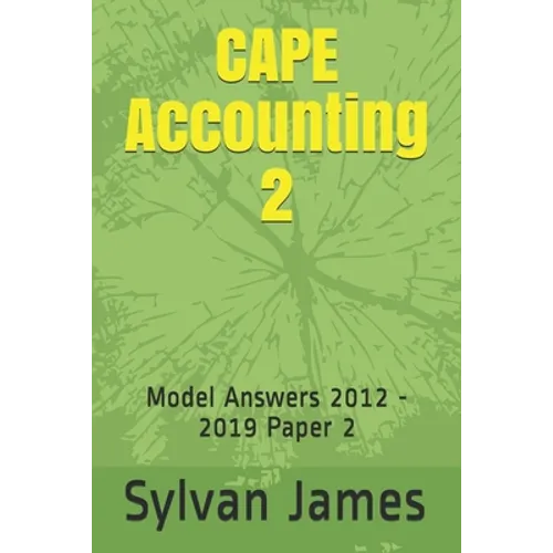 CAPE Accounting 2: Model Answers 2012 - 2019 Paper 2 - Paperback