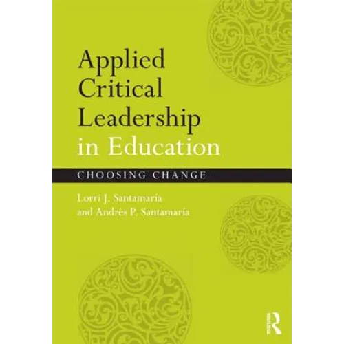 Applied Critical Leadership in Education: Choosing Change - Paperback