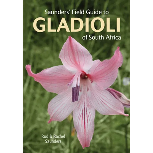 Saunders' Field Guide to Gladioli of South Africa - Paperback