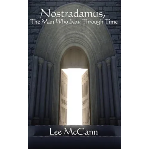 Nostradamus, the Man Who Saw Through Time - Hardcover